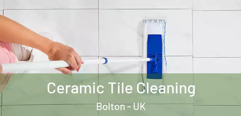  Ceramic Tile Cleaning Bolton - UK