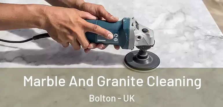  Marble And Granite Cleaning Bolton - UK