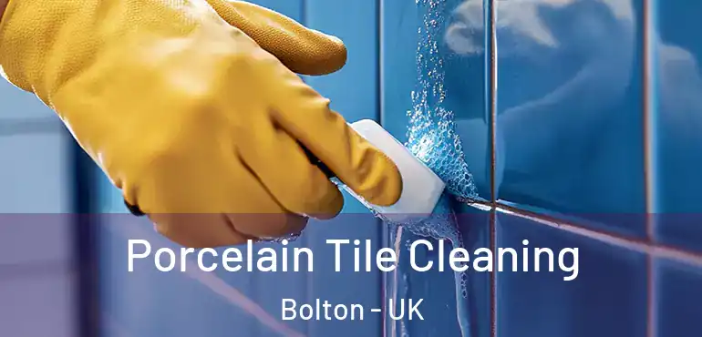  Porcelain Tile Cleaning Bolton - UK